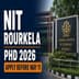 NIT Rourkela Doctorate Admission 2026 Ongoing Till May 11; Entrance Test June 4